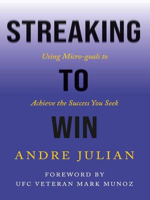cover image of Streaking to Win: Using Micro-goals to Achieve the Success You Seek
